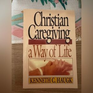 Christian Caregiving: A Way of Life by Kenneth C. Haugk. Paperback